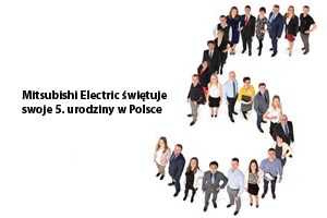 5 lat Mitsubishi Electric w Polsce